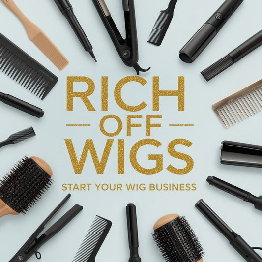RICH OFF WIGS - START YOUR WIG BUSINESS! (Class)
